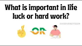 What is important in life luck or hard work?