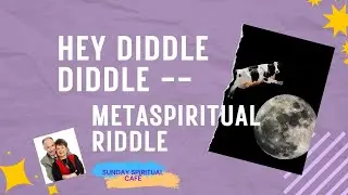 Hey Diddle Diddle! MetaSpiritual Riddle - Spiritual Café Live