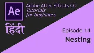 Adobe After Effects | Basic course | Episode 14 | Nesting in Hindi