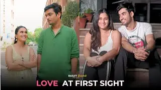 Love At First Sight Ft. Abhishek, Twarita, Anushka Kaushik & Parikshit | Hasley India