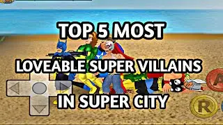 top 5 most loveable super villains in super city