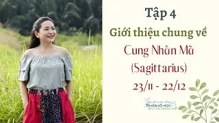 Tập 4: Giới thiệu chung về cung Nhân Mã (Sagittarius) | 23/11 - 22/12