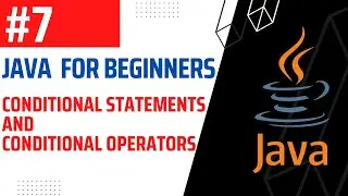 #7 | Conditional Statements and Operators Part 1 | Java For Beginners