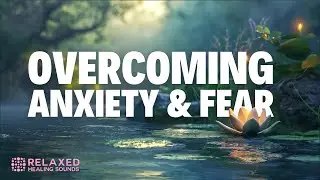 Mindfulness Meditation for Releasing Anxiety and Fear - Guided Relaxation