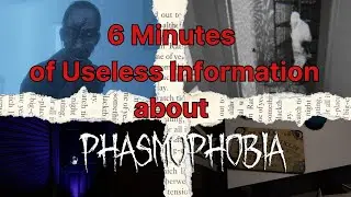 6 Minutes of Useless Information about Phasmophobia