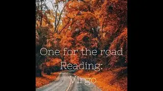 Virgo-ONE FOR THE ROAD READING: KEEP MOVING THE WAY YOU'RE MOVING!