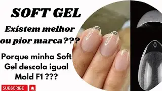 PORQUE MINHA SOFT GEL DESCOLA IGUAL MOLD F1??? | EXISTEM MELHOR OU PIOR MARCA DE SOFT GEL???