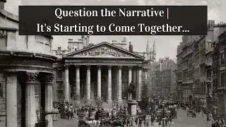 Question the Narrative | It's Starting to Come Together...