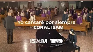 Yo cantaré por siempre 🔹 Coral ISAM 🔹 100 Aniversario
