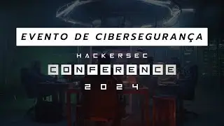 Participe do HackerSec Conference 2024 - Evento de Cibersegurança