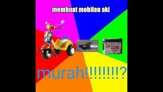 Cara membuat mobilan aki untuk buah hati