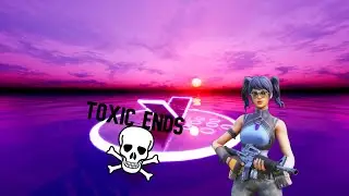 Fortnite Montage | Toxic Ends |