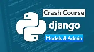 Django 4.0 Crash Course | Build a Car Dealership Website - Models and Admin