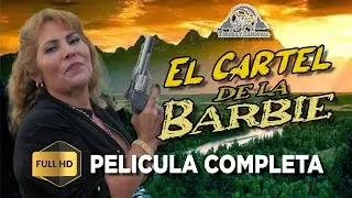 EL CARTEL DE LA BARBIE PELICULA COMPLETA #peliculasmexicanas #peliculascompletasenespañollatino
