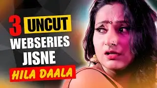 Top 3 Indian Uncut Web Series To Watch Alone In 2025 | High Rated Uncut Webseries List