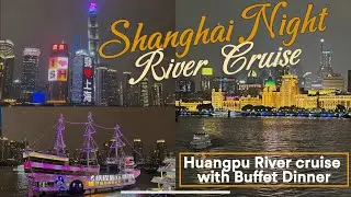 Shanghai Night River Cruise with Buffet Dinner • Huangpu River cruise • China 中国上海黄浦江