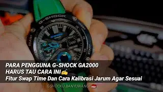 PARA PENGGUNA G-SHOCK GA2000 HARUS TAU CARA INI Fitur Swap Time Dan Cara Kalibrasi Jarum Agar Sesuai