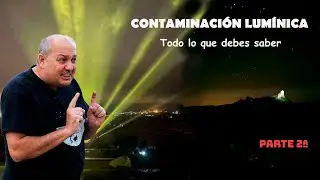 Contaminación Lumínica, todo lo que debes saber (Parte 2)