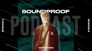 Trap Nation, Side Projects and Mic Drop?! - SOUNDPROOF Podcast EP6 [w/ Vosai]