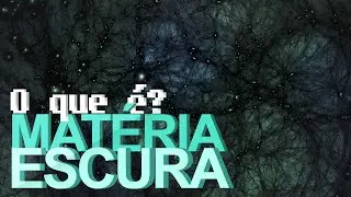 O que é Matéria Escura?