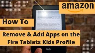 How To Remove Or Add Apps From Kids Profile Fire Tablet