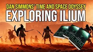 Dan Simmons' Time and Space Odyssey - Exploring Ilium