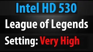 Intel HD 530 - League of Legends - Very High Settings and Frame-rate