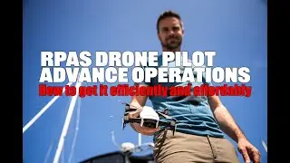 RPAS Drone Pilot Advance Operations. How to get it efficiently and affordably.