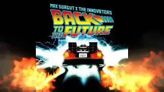 Max Surgut x The Innov8tors - Back to the Future