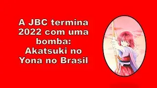 A JBC termina 2022 com uma bomba: Akatsuki no Yona no Brasil 