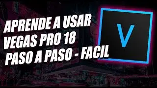 Como editar con VEGAS PRO desde cero - Paso a Paso