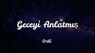 Ozbi - Geceyi Anlatmiş (Lyrics)