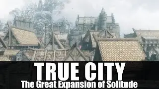 Skyrim Mods - TRUE CITY 'The Great Expansion of Solitude' [4k/HD]