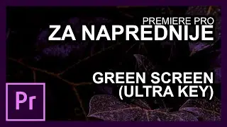 12. Green screen u Premiere Pro (Ultra Key)