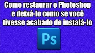 Como restaurar o Photoshop e deixá-lo como se você tivesse acabado de instalá-lo
