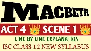 ISC CLASS 12 📍 MACBETH ACT 4 SCENE 1  📍 WILLIAM SHAKESPEARE 📍 LINE BY LINE EXPLANATION 📍 THEMES