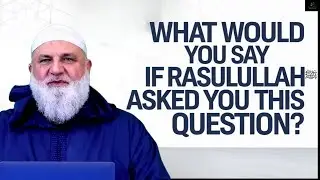 What Would You Say If Rasulullah ﷺ Asked You This Question? | Ustadh Mohamad Baajour