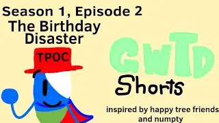 GWTD Shorts:The Birthday Disaster.