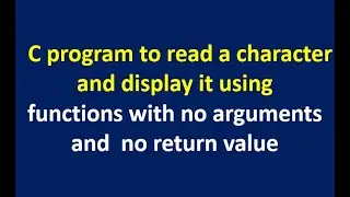 C program to read a character using functions with no arguments and no return value