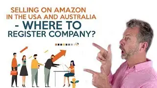 SELLING ON AMAZON IN THE USA & AUSTRALIA   WHERE TO REGISTER COMPANY