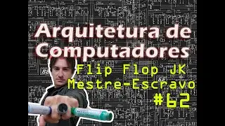 62. Arquitetura de Computadores: Flip-Flop JK Mestre-Escravo