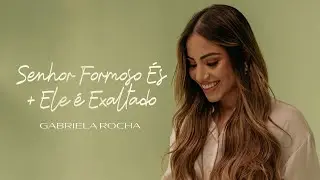 GABRIELA ROCHA - SENHOR FORMOSO ÉS / ELE É EXALTADO (CLIPE OFICIAL)