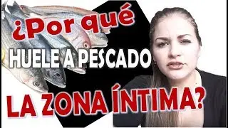 Porqué huele a pescado allí abajo?  - MAL OLOR EN LA ZONA ÍNTIMA🦈