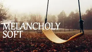 Melancholy and Soft Classical Music for Reading and Relaxation