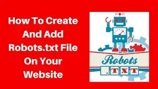 How To Create And Add Robots.txt File On Your Website