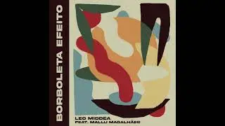 Leo Middea - Borboleta Efeito (Feat. Mallu Magalhães)