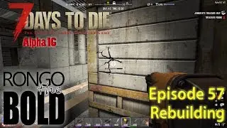 Rebuilding | 7 Days to Die A16 S10E57