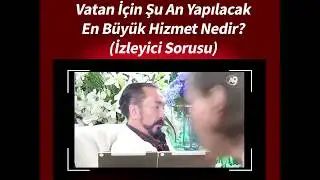 🔺ADNAN OKTAR DİYOR Kİ: Vatan için şu an yapılacak en büyük hizmet şudur.