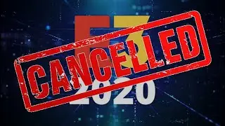 E3 2020 has been CANCELED!
