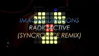 Imagine Dragons - Radioactive (Syncronice Remix) Launchpad Performance